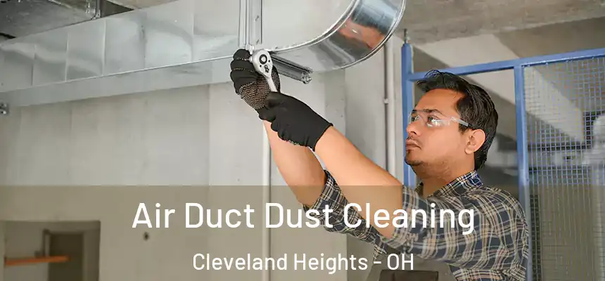 Air Duct Dust Cleaning Cleveland Heights - OH