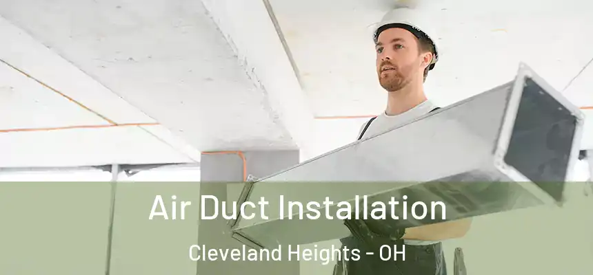 Air Duct Installation Cleveland Heights - OH