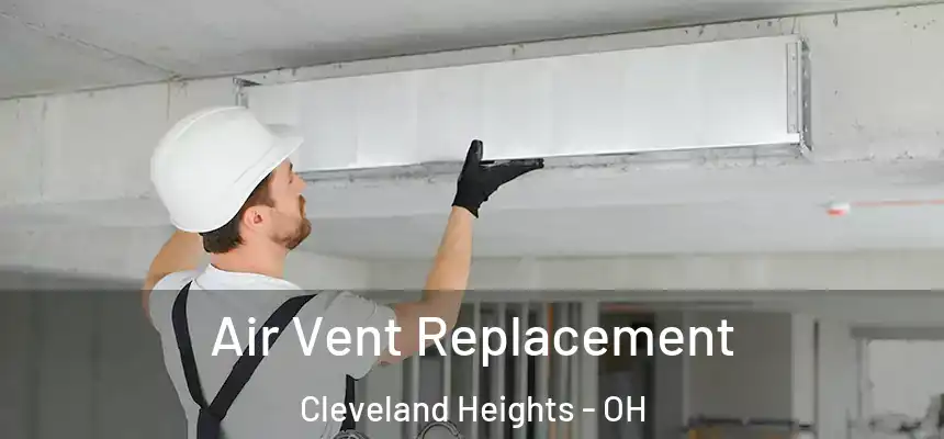  Air Vent Replacement Cleveland Heights - OH