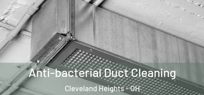 Anti-bacterial Duct Cleaning Cleveland Heights - OH
