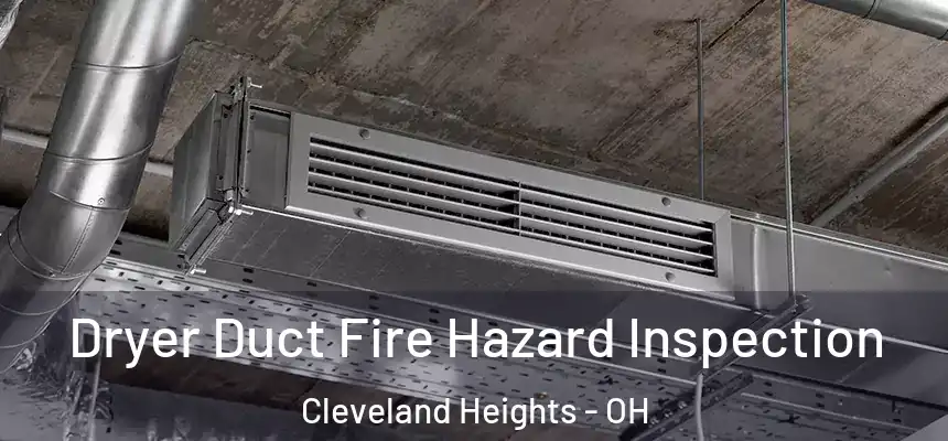  Dryer Duct Fire Hazard Inspection Cleveland Heights - OH