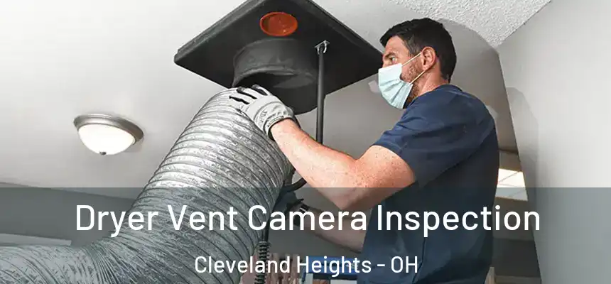 Dryer Vent Camera Inspection Cleveland Heights - OH