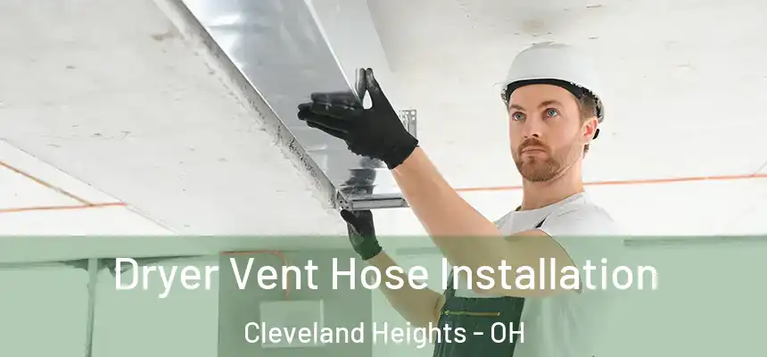  Dryer Vent Hose Installation Cleveland Heights - OH