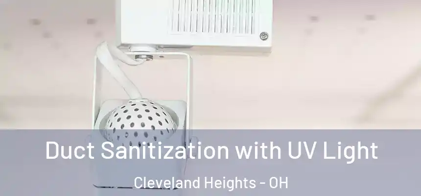  Duct Sanitization with UV Light Cleveland Heights - OH