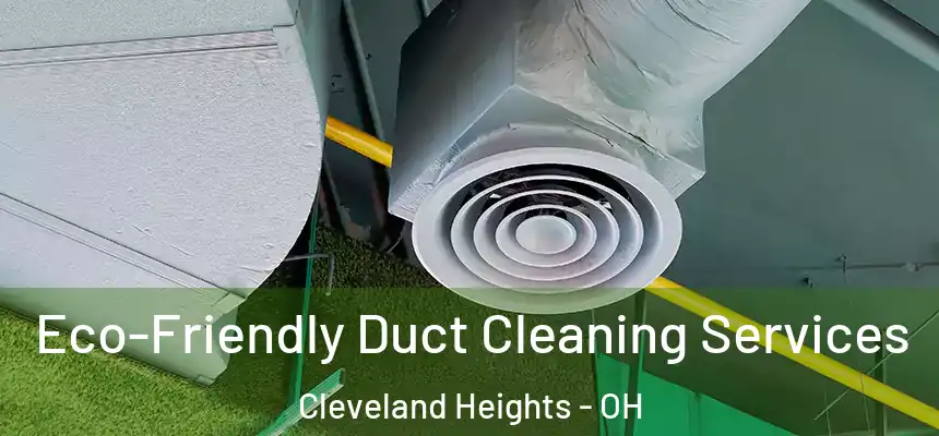  Eco-Friendly Duct Cleaning Services Cleveland Heights - OH