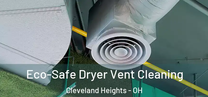 Eco-Safe Dryer Vent Cleaning Cleveland Heights - OH