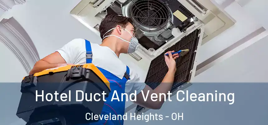 Hotel Duct And Vent Cleaning Cleveland Heights - OH