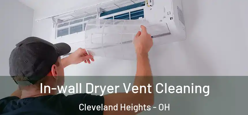 In-wall Dryer Vent Cleaning Cleveland Heights - OH