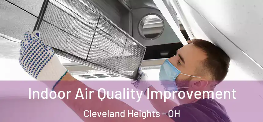 Indoor Air Quality Improvement Cleveland Heights - OH