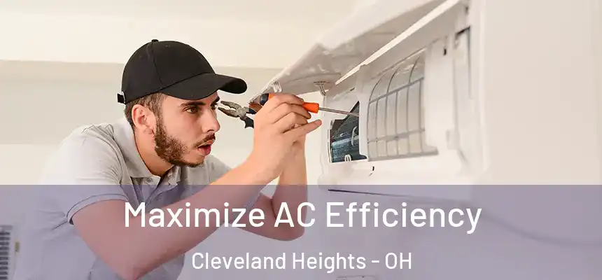 Maximize AC Efficiency Cleveland Heights - OH