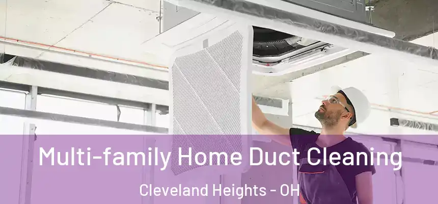 Multi-family Home Duct Cleaning Cleveland Heights - OH