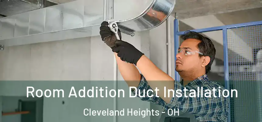  Room Addition Duct Installation Cleveland Heights - OH