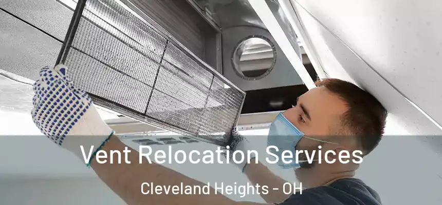 Vent Relocation Services Cleveland Heights - OH