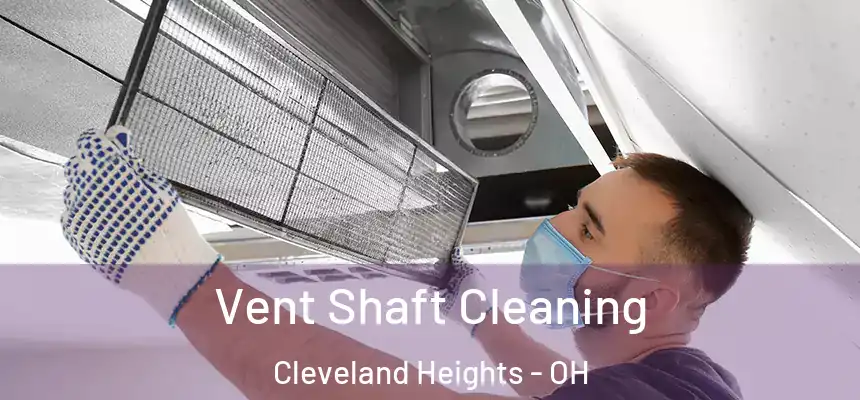 Vent Shaft Cleaning Cleveland Heights - OH