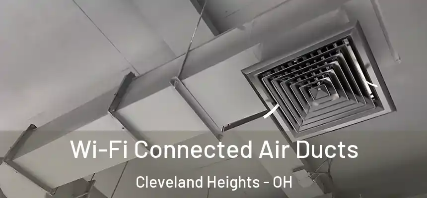  Wi-Fi Connected Air Ducts Cleveland Heights - OH